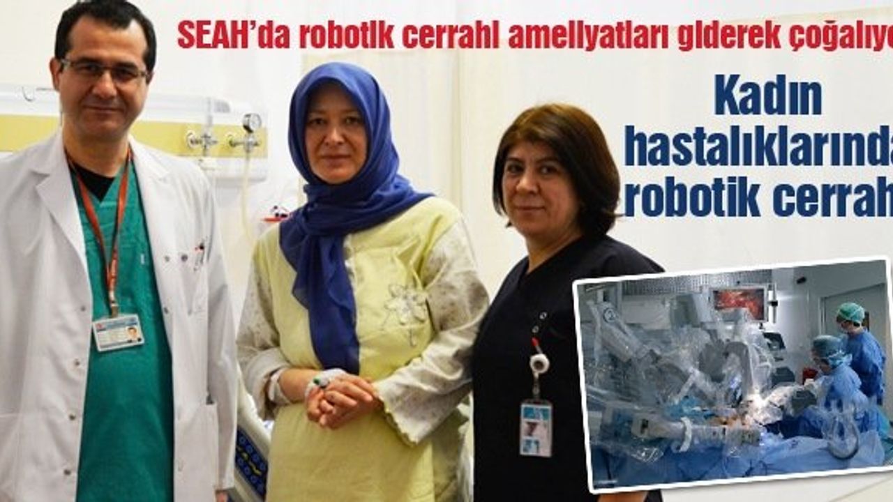 SEAH’da robotik cerrahi ameliyatları giderek çoğalıyor