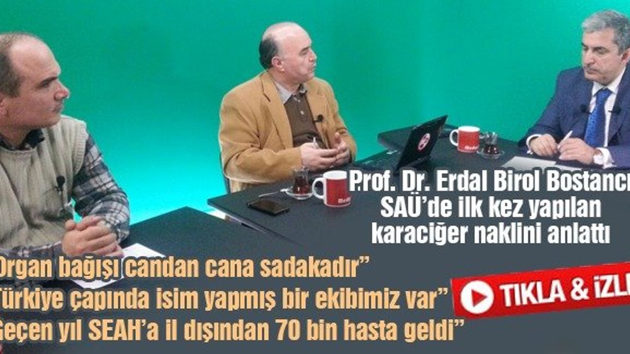 Prof. Dr. Erdal Birol Bostancı SAÜ’de ilk kez yapılan karaciğer naklini anlattı