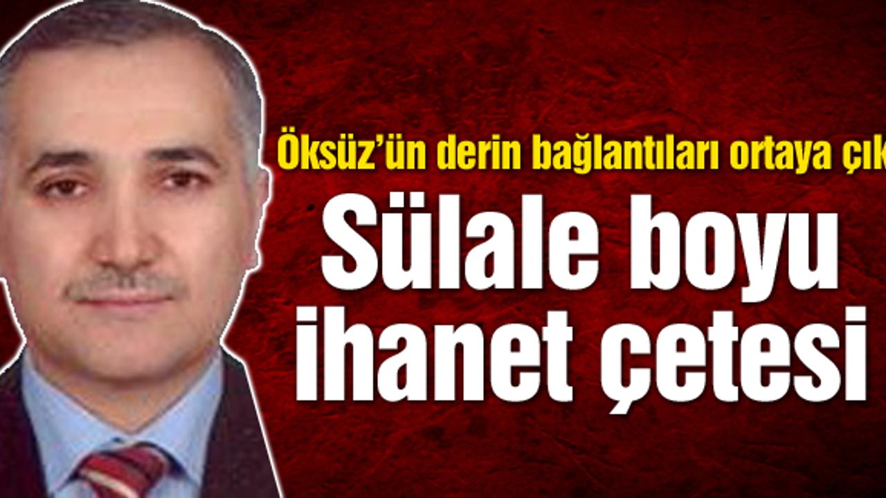 Öksüz'ün derin bağlantıları ortaya çıktı