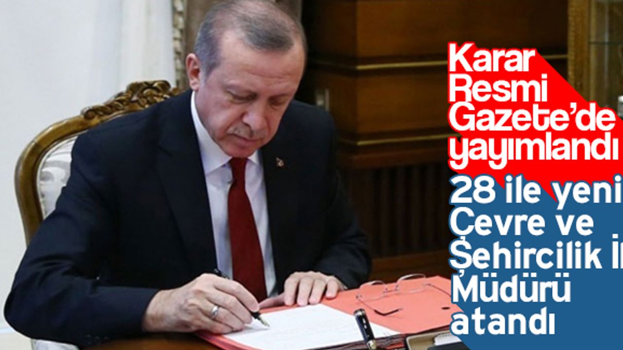 28 ile yeni Çevre ve Şehircilik İl Müdürü atandı