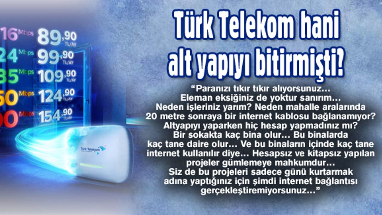 Türk Telekom hani alt yapıyı bitirmişti?