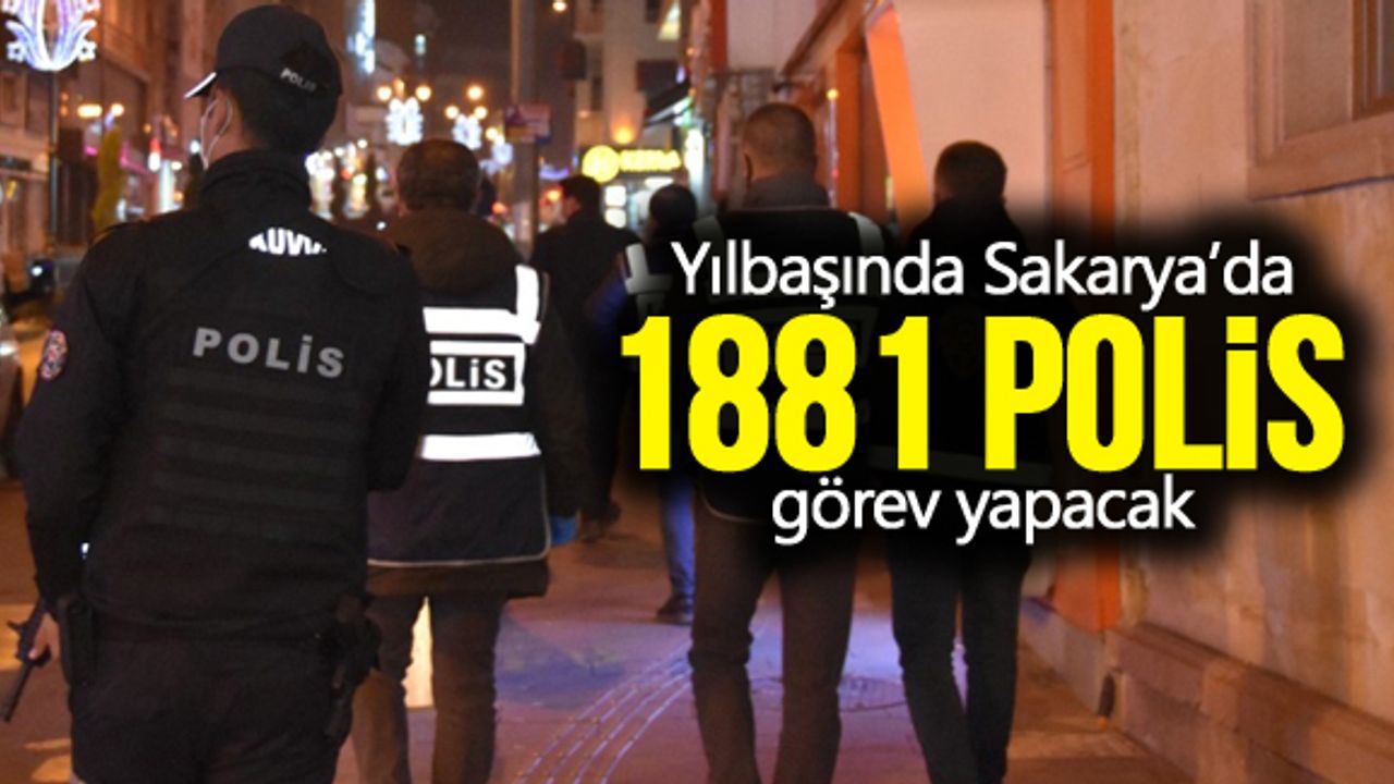 Yılbaşında Sakarya’da bin 881 polis görev yapacak