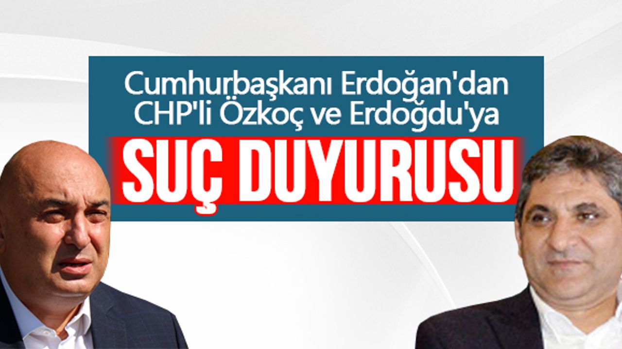 Cumhurbaşkanı Erdoğan'dan Özkoç ve Erdoğdu'ya suç duyurusu