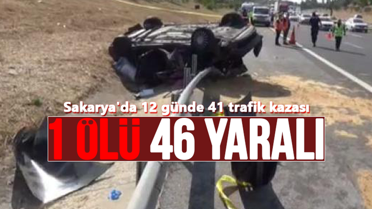 Sakarya'da 12 günlük kaza raporu: 46 yaralı!