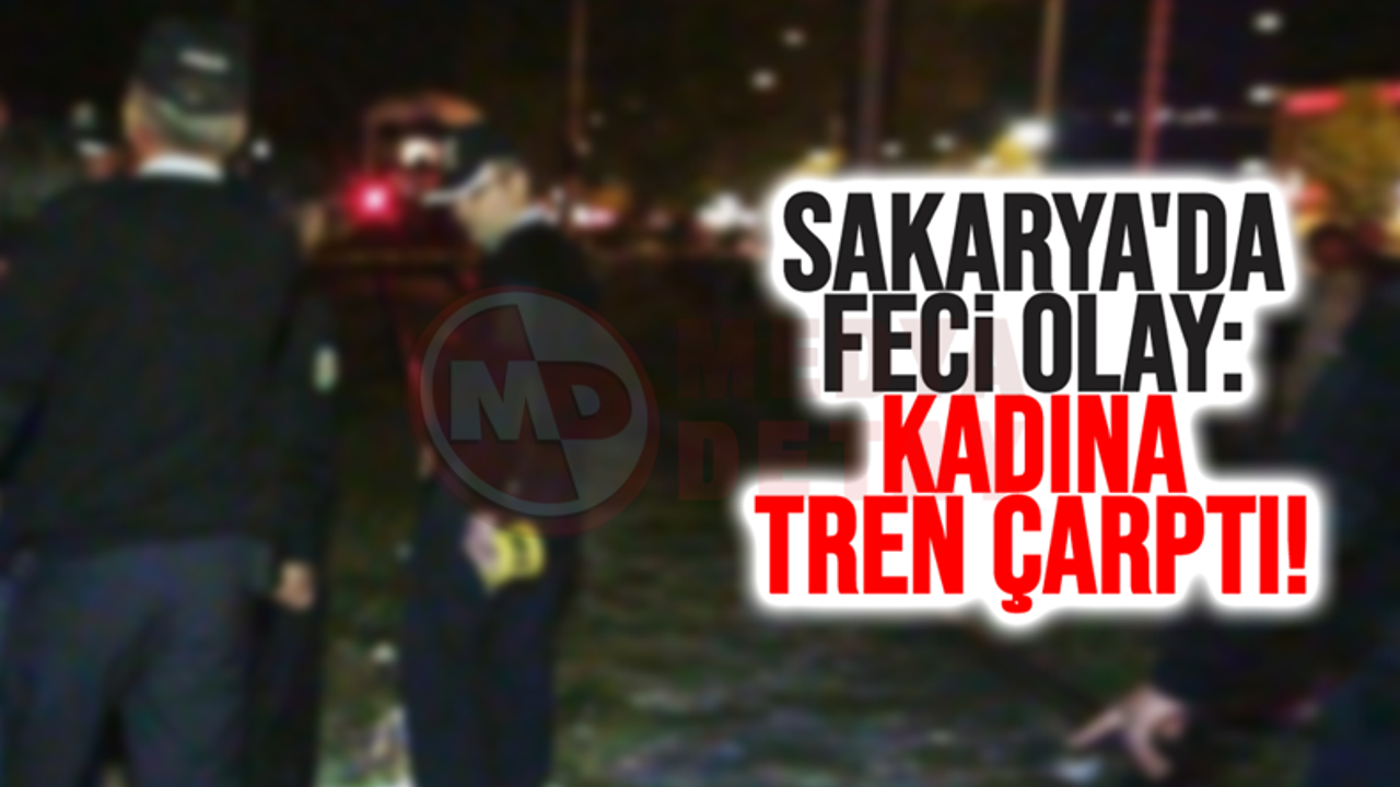 Sakarya'da feci olay: Kadına tren çarptı!