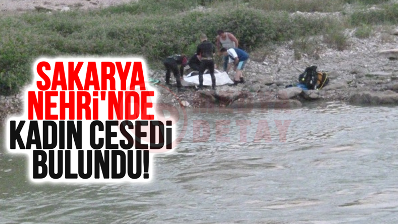 Sakarya Nehri'nde kadın cesedi bulundu!