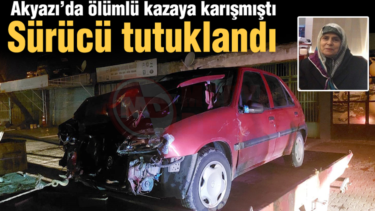 Akyazı'da ölümlü kazaya karışmıştı! Sürücü tutuklandı