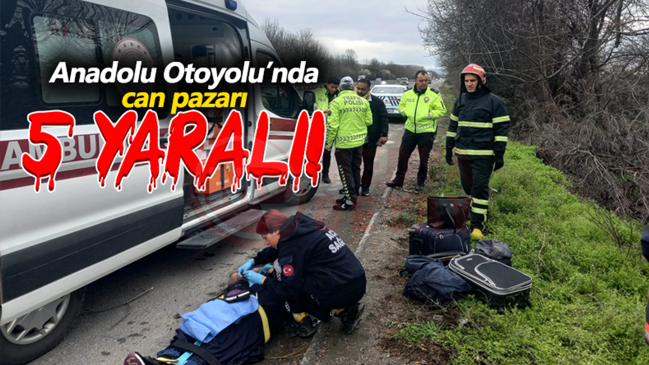 Anadolu Otoyolu’nda can pazarı: 5 yaralı!