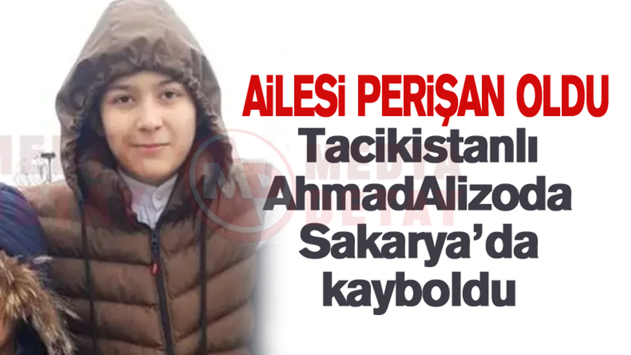 Tacikistanlı AhmadAlizoda Sakarya’da kayboldu
