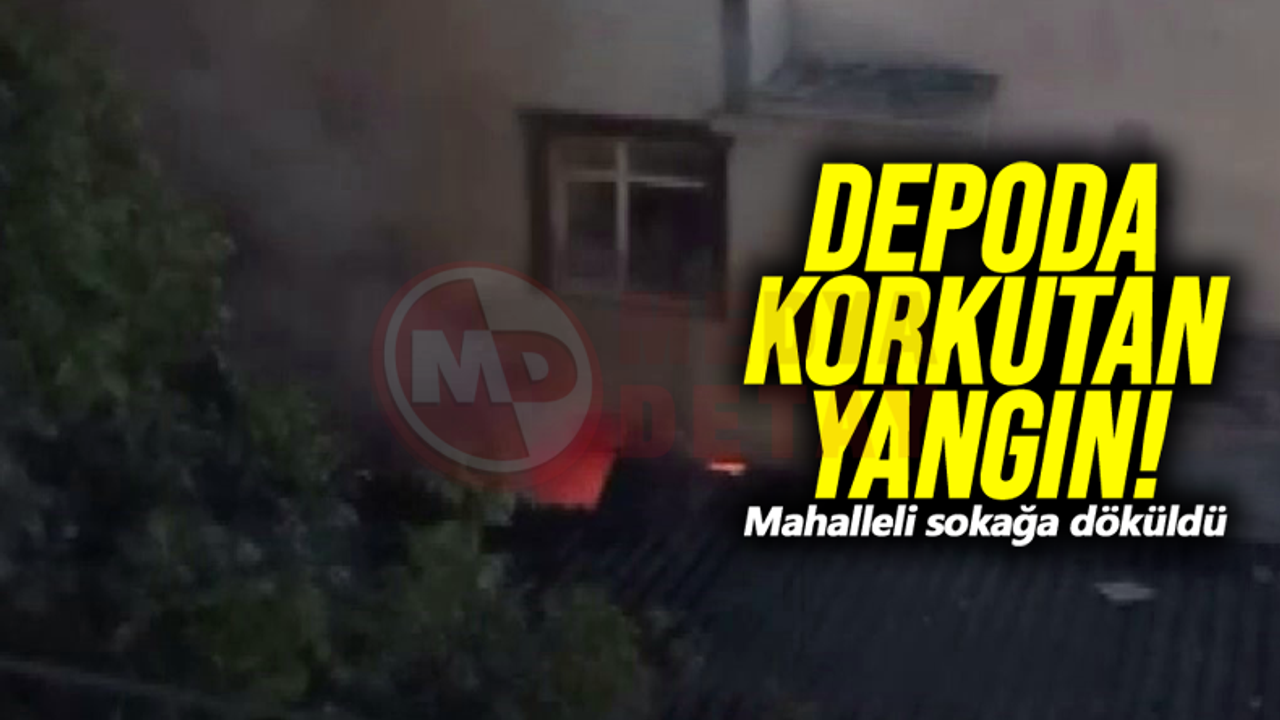 Depoda korkutan yangın: Mahalleli sokağa döküldü!