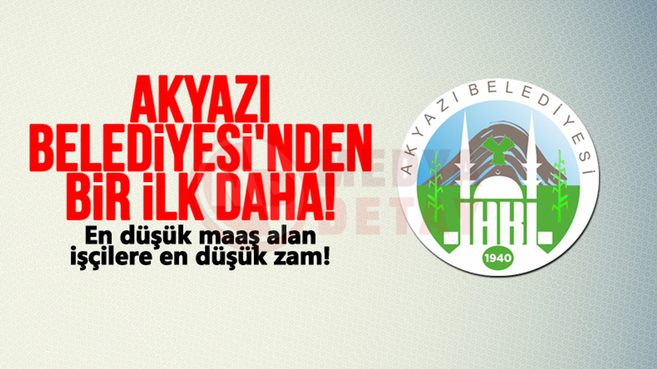 Akyazı Belediyesi'nin zam oranı işçileri memnun etmedi!