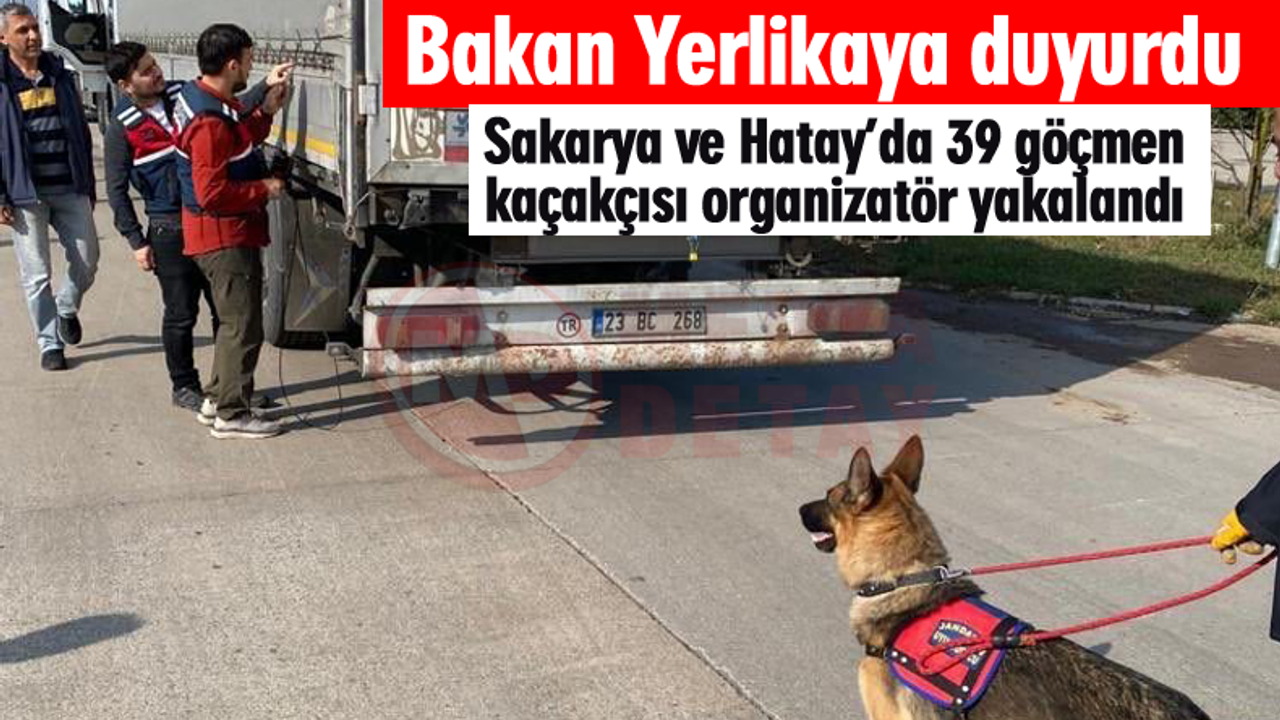 Sakarya ve Hatay’da 39 göçmen kaçakçısı organizatör yakalandı