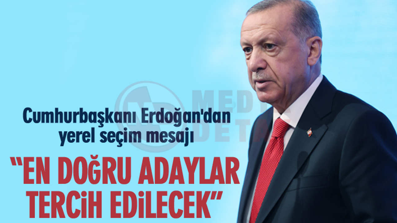 Cumhurbaşkanı Erdoğan'dan yerel seçim mesajı!