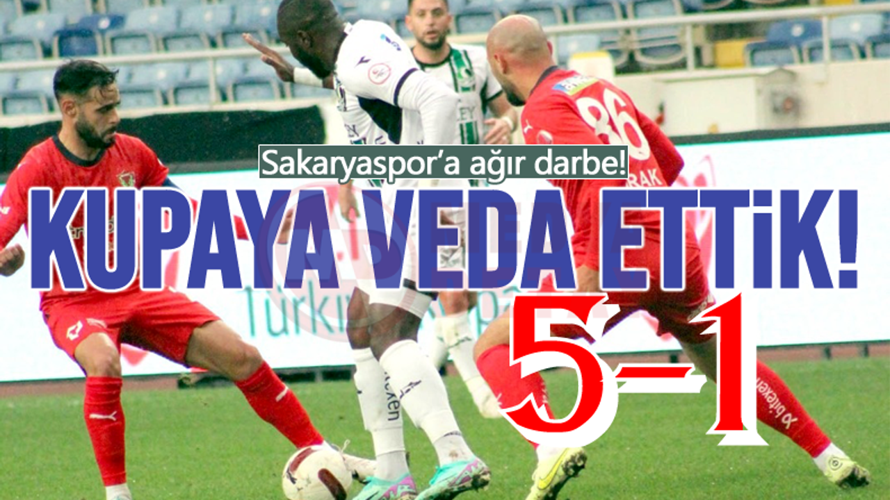 Sakaryaspor’a kupada ağır darbe: 5-1!