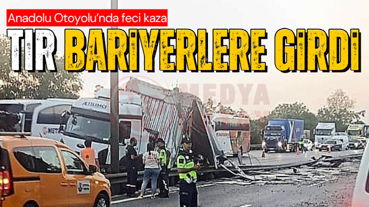 Anadolu Otoyolu'nda feci kaza: Tır bariyere girdi