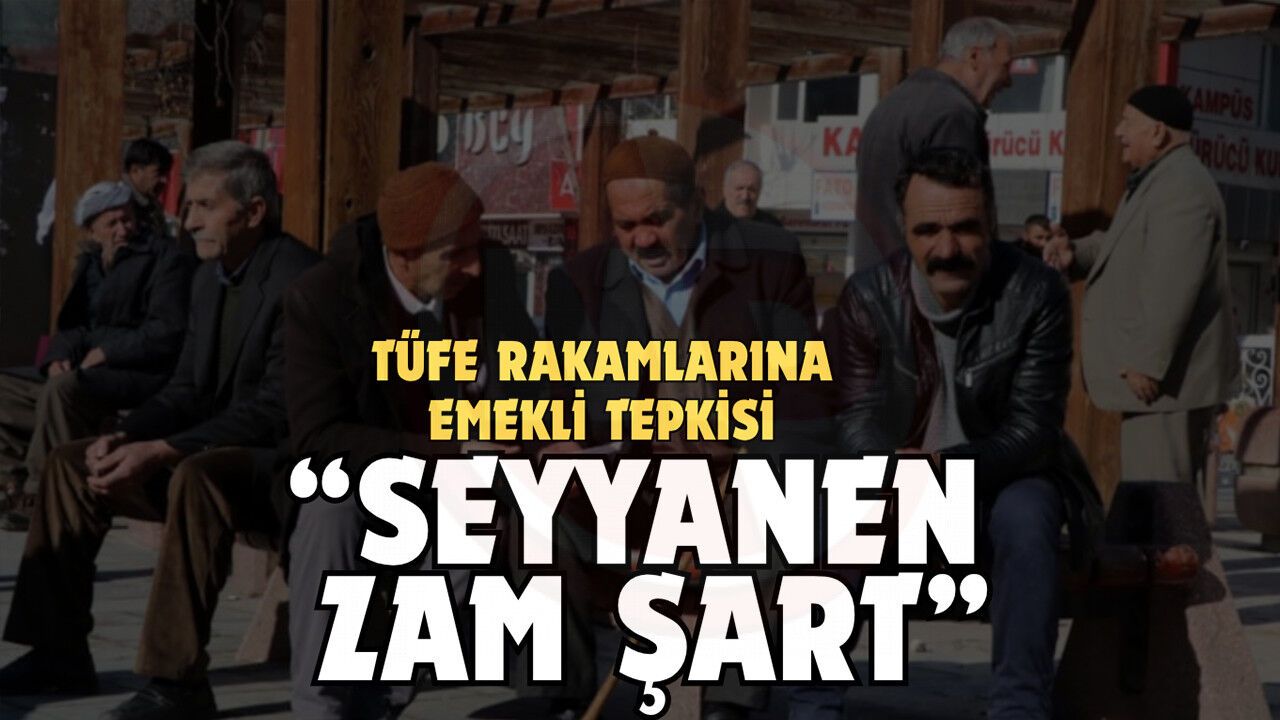 TÜFE rakamlarına emekli tepkisi