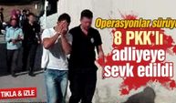 8 PKK'lı adliyeye sevk edildi