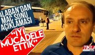 Balaban'dan maç sonu açıklaması