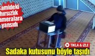 Camideki hırsızlık kameralara yansıdı