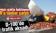 Tanker kırmızı ışıkta bekleyen TIR'a çarptı: 1 yaralı