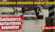 Dere taşınca otomobilde mahsur kaldılar