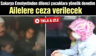 Sakarya Emniyetinden dilenci çocuklara yönelik denetim