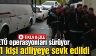 21 kişi adliyeye sevk edildi