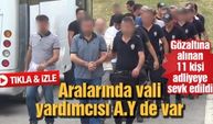 Gözaltına alınan 11 kişi adliyeye sevk edildi