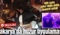 600 polis şehri didik didik kontrol edildi