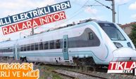 Milli Elektrikli Tren raylara iniyor