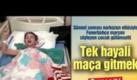 Narkozun etkisiyle Fenerbahçe marşını söyleyen çocuk gülümsetti