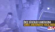 Önce güvenlik kamerasına sonra jandarmaya yakalandılar