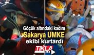 Göçük altındaki kadını Sakarya UMKE ekibi kurtardı