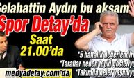 Selahattin Aydın Spor Detay'da!