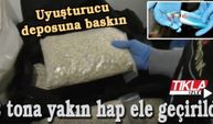 Uyuşturucu deposuna baskın! 2 tona yakın hap ele geçirildi