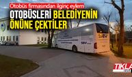 Otobüslerini belediye önüne çekerek eylem başlattılar