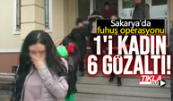 Sakarya'da fuhuş operasyonu: 1'i kadın 6 gözaltı!