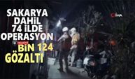 Sakarya dahil 74 ilde operasyon