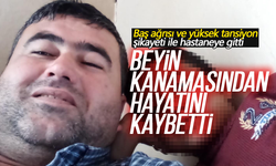 Yüksek tansiyon diye hastaneye kaldırıldı hayatını kaybetti