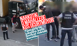 Narkotik o mahallede kuş uçurtmuyor!