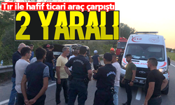 Tır ile hafif ticari araç çarpıştı: 2 yaralı