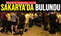 Bilecik'te kaybolan çocuk Sakarya'da bulundu