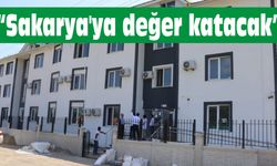 “Bu tesis Sakarya’ya değer katacak”