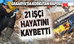 SAKARYA’DA KORKUTAN RAPOR! 21 İŞÇİ HAYATINI KAYBETTİ!