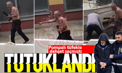 Pompalı tüfekle dehşet saçan şahıs tutuklandı!