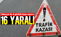 Sakarya'da 4 günlük kaza raporu: 16 yaralı!