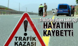 Traktörden düşen kadın işçi hayatını kaybetti!