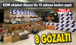 KOM ekipleri Akyazı’da 15 adrese baskın yaptı