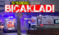 10 yaşındaki çocuğu bıçakladı!