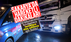 Sakarya’da hareketli dakikalar!